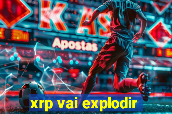 xrp vai explodir